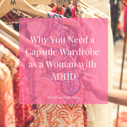 Why You Need a Capsule Wardrobe as a Woman with ADHD